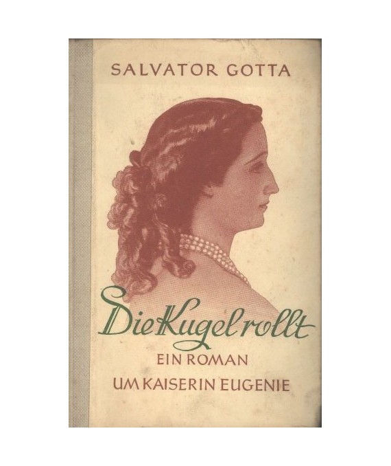 Die Kugelrollt. Ein Roman um Kiserin Eugenie