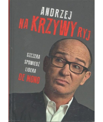 Andrzej na Krzywy ryj. Szczera spowiedź lidera De Mono