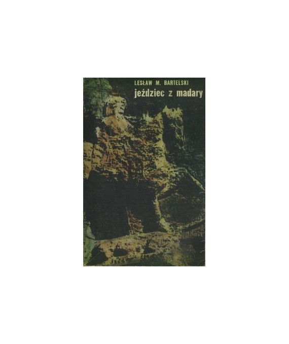 Jeździec z Madary. Szkice o ziemi bułgarskiej