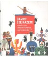 Bawmy się razem. Poradnik z grami i zabawami dla każdego, kto niezależnie od wieku czuje się dzieckiem