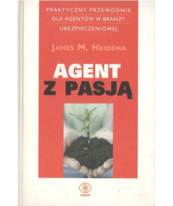Agent z pasją. Przewodnik dla agentów w branży ubezpieczeniowej