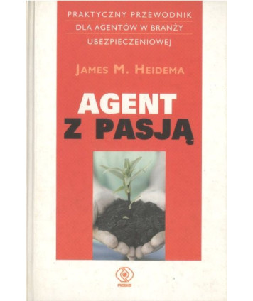 Agent z pasją. Przewodnik dla agentów w branży ubezpieczeniowej