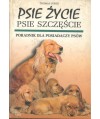 Psie życie. Psie szczęście. Poradnik dla posiadaczy psów