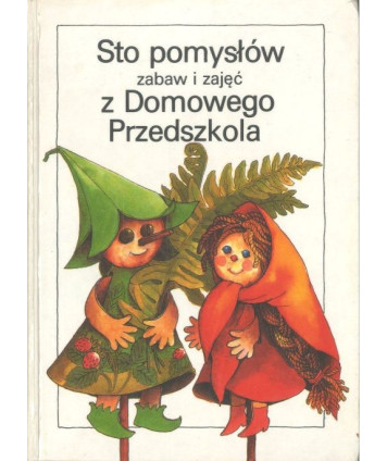 Sto pomysłów zabaw i zajęć z Domowego Przedszkola