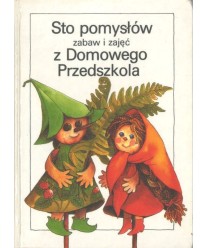 Sto pomysłów zabaw i zajęć z Domowego Przedszkola