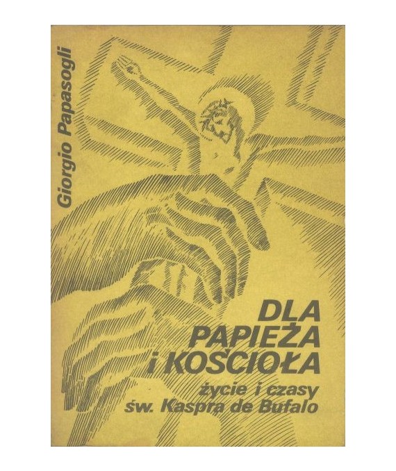 Dla Papieża i Kościoła. (Życie i czasy św. Kaspra de Bufalo)