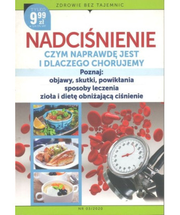 Nadciśnienie czym naprawdę jest i dlaczego chorujemy. Poznaj: objawy, skutki, powikłania, sposoby leczenia, zioła i dietę...