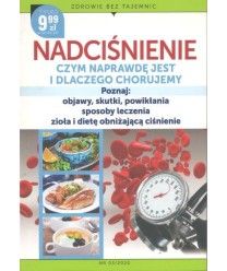 Nadciśnienie czym naprawdę jest i dlaczego chorujemy. Poznaj: objawy, skutki, powikłania, sposoby leczenia, zioła i dietę...