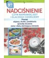 Nadciśnienie czym naprawdę jest i dlaczego chorujemy. Poznaj: objawy, skutki, powikłania, sposoby leczenia, zioła i dietę...