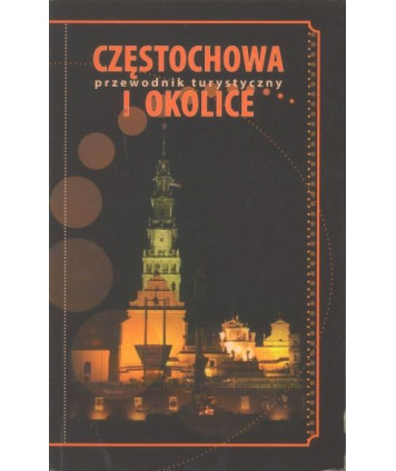Częstochowa i okolice. Przewodnik turystyczny