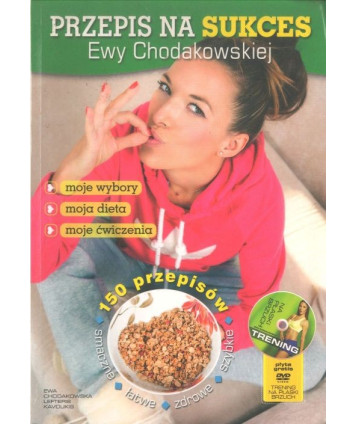 Przepis na sukces Ewy Chodakowskiej. Moje wybory. Moja dieta. Moje ćwiczenia