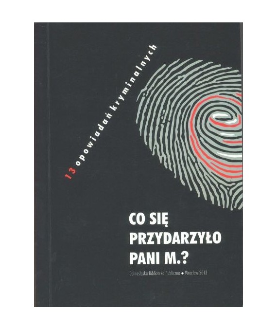 Co się przydarzyło pani M.? 13 opowiadań kryminalnych