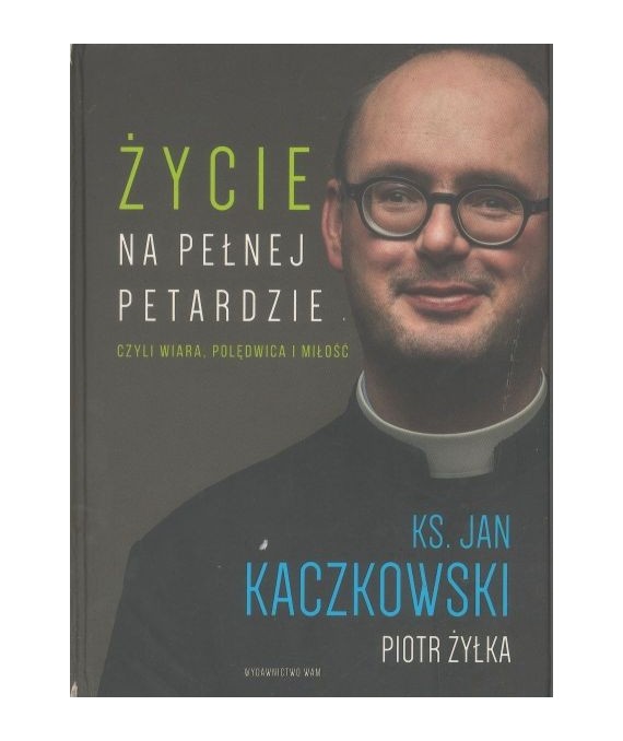 Życie na pełnej petardzie czyli wiara, polędwica i miłość