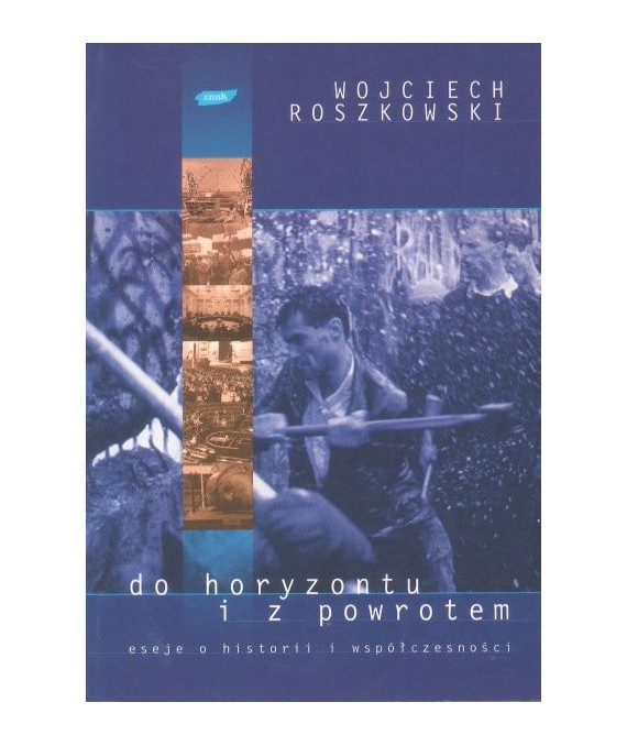 Do horyzontu i z powrotem. Eseje o historii i współczesności