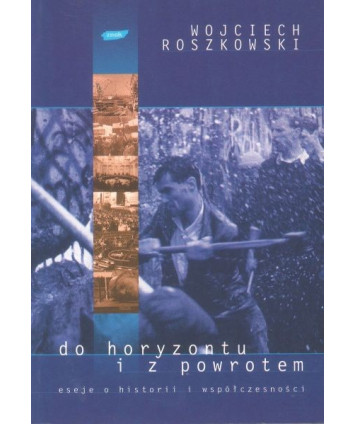 Do horyzontu i z powrotem. Eseje o historii i współczesności