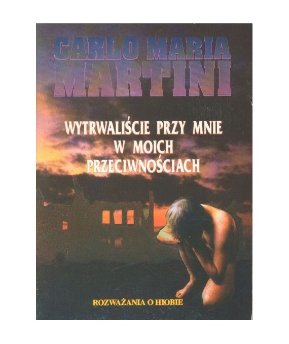 Wytrwaliście przy mnie w moich przeciwnościach. Rozważania o Hiobie