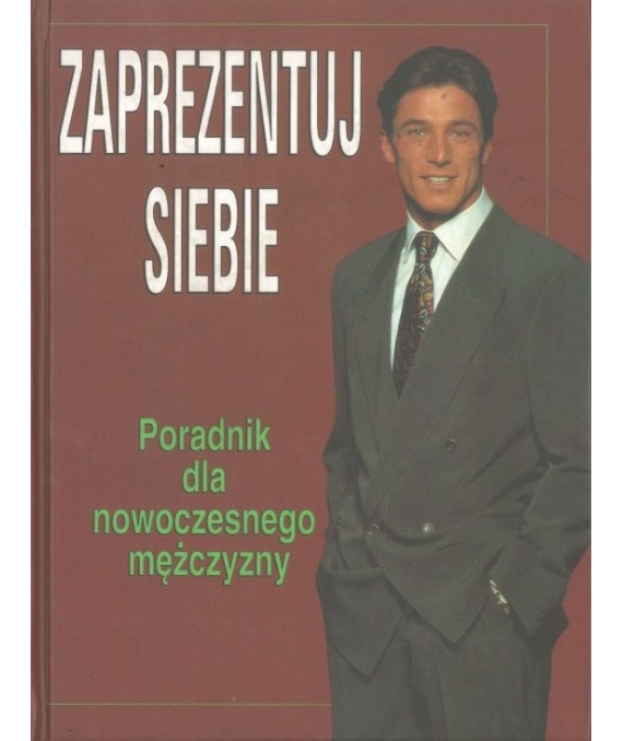 Zaprezentuj siebie. Poradnik dla nowoczesnego mężczyzny