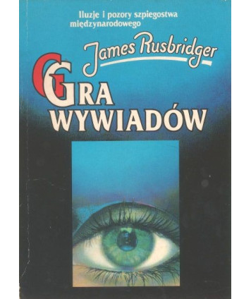 Gra wywiadów. Iluzje i pozory szpiegostwa międzynarodowego