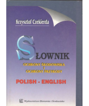 Słownik ochrony środowiska i ochrony przyrody polsko-angielski