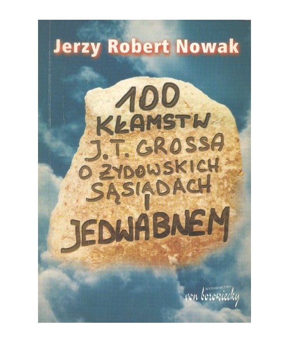 100 kłamstw J.T. Grossa o Jedwabnem i żydowskich sąsiadach