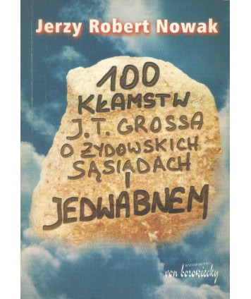 100 kłamstw J.T. Grossa o Jedwabnem i żydowskich sąsiadach