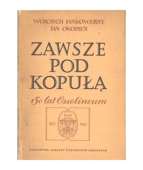 Zawsze pod kopułą (150 lat Ossolineum)