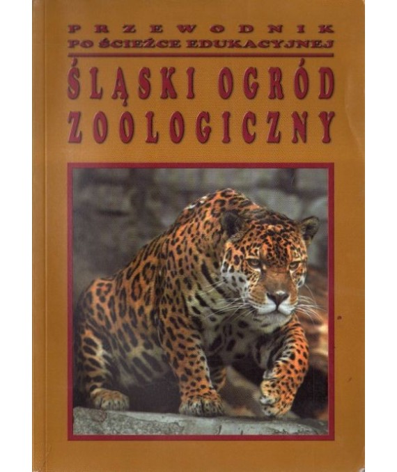 Śląski Ogród Zoologiczny. Przewodnik po ścieżce edukacyjnej