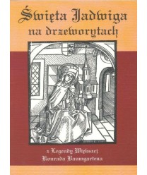 Święta Jadwiga na drzeworytach z legendy większej świętej kobiety - Jadwigi księżnej Meranii, księżnej w Polsce i na...