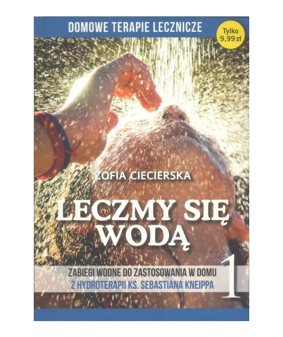 Leczmy się wodą. Tom 1. Zabiegi wodne do zastosowania w domu z hydroterapii ks. Sebastiana Kneipa