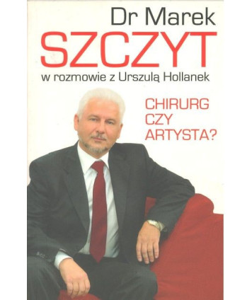 Chirurg czy artysta? Dr Marek Szczyt w rozmowie z Urszulą Hollanek