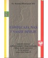 Uświęcają nas i nasze dzieje t.1. Sylwetki duchowe polskich świętych i błogosławionych, którzy zostali wyniesieni do tej...