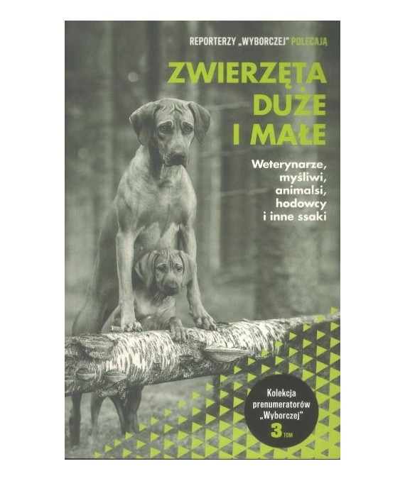 Zwierzęta duże i małe. Weterynarze, myśliwi, animalsi, hodowcy i inne ssaki