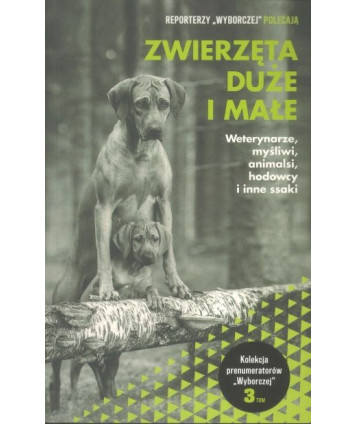 Zwierzęta duże i małe. Weterynarze, myśliwi, animalsi, hodowcy i inne ssaki