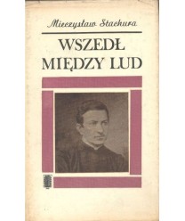 Wszedł między lud. Rzecz o słudze bożym, ks. Bronisławie Markiewiczu