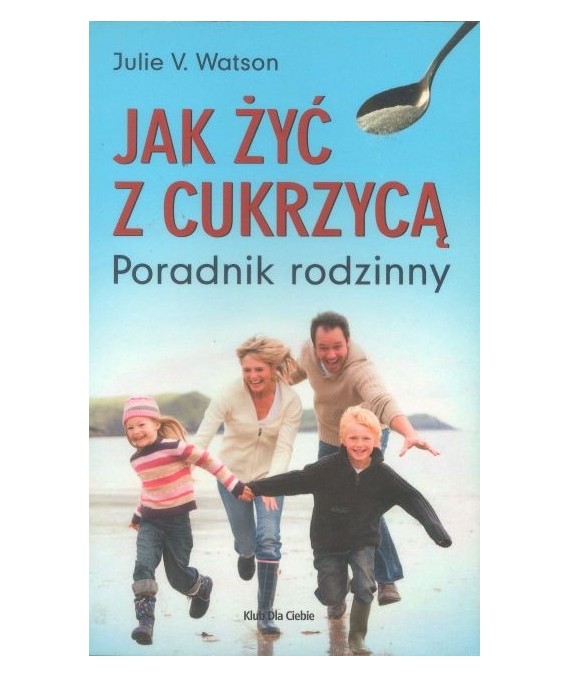 Jak żyć z cukrzycą. Poradnik rodzinny