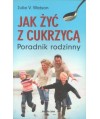 Jak żyć z cukrzycą. Poradnik rodzinny