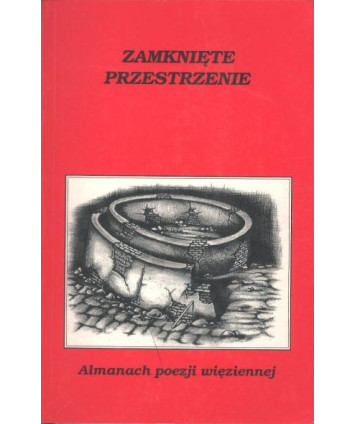 Zamknięte przestrzenie. Almanach poezji więziennej