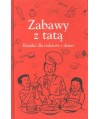 Zabawy z tatą. Książka dla rodziców i dzieci