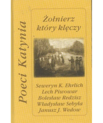 Żołnierz, który klęczy. Poeci Katynia