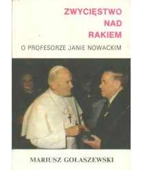Zwycięstwo nad rakiem. O profesorze Janie Nowackim