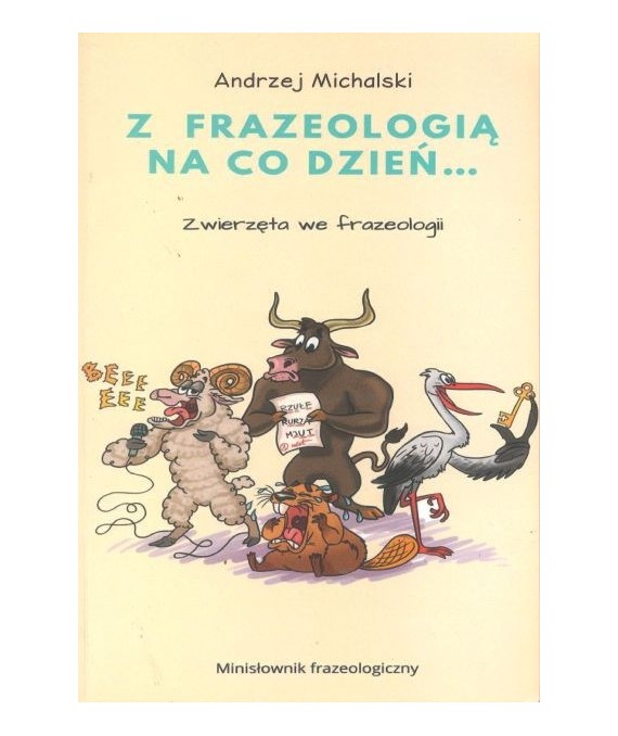 Z frazeologią na co dzień. Zwierzęta we frazeologii. Minisłownik frazeologiczny