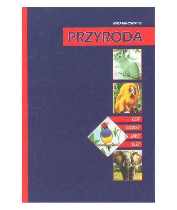 Przyroda. Co? Gdzie? Jak? Ile?