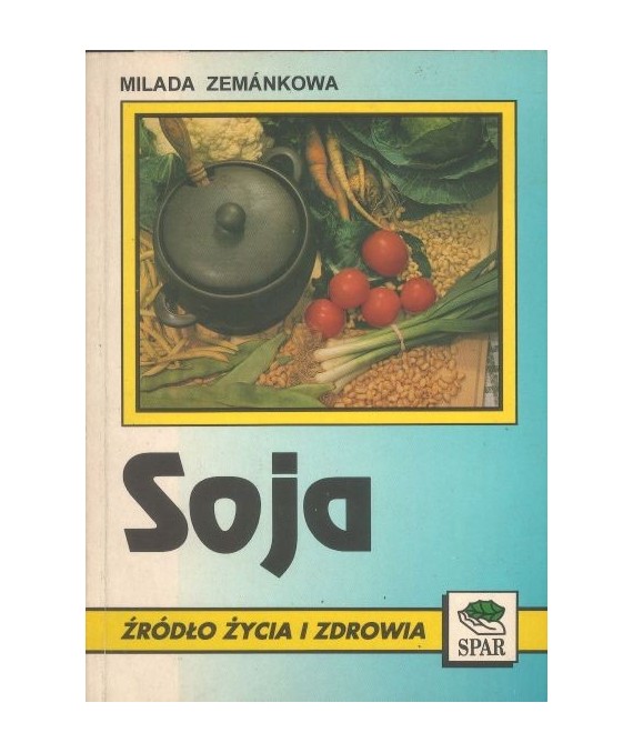 Soja. Źródło życia i zdrowia