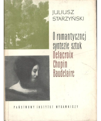 O romantycznej syntezie sztuk. Delacroix, Chopin, Baudelaire