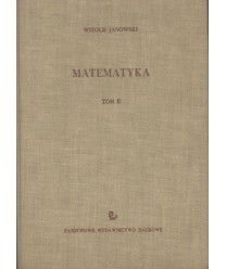 Matematyka. Podręcznik dla wydziałów elektrycznych i mechanicznych politechnik. T. II.