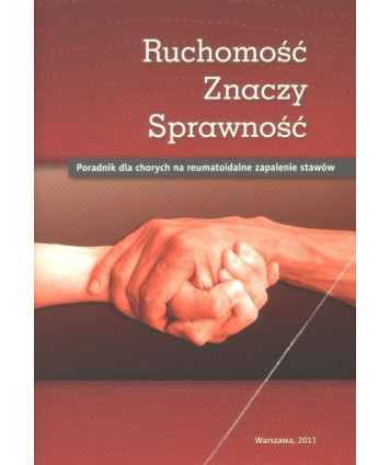 Ruchomość znaczy sprawność. Poradnik dla chorych na reumatoidalne zapalenie stawów