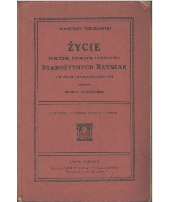 Życie publiczne, prywatne i umysłowe Starożytnych Rzymian. Do użytku młodzieży szkolnej