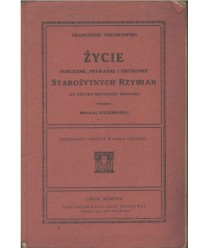 Życie publiczne, prywatne i umysłowe Starożytnych Rzymian. Do użytku młodzieży szkolnej