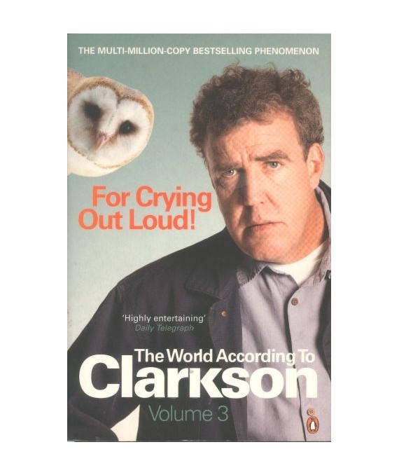 For Crying Out Loud! The World According to Clarkson. Volume Three