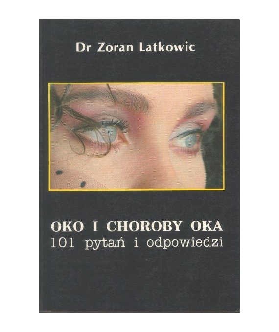 Oko i choroby oka. 101 pytań i odpowiedzi